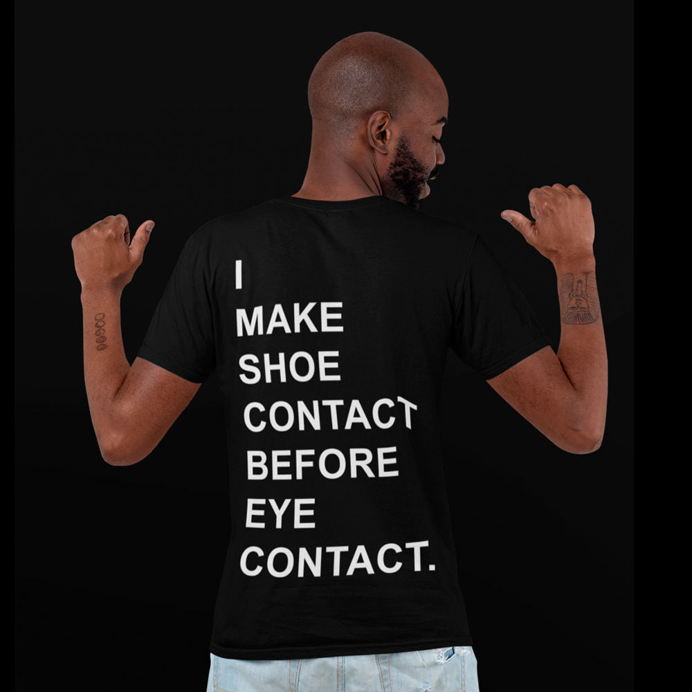 Shoe contact before eye contact - Unisex-T-Shirt